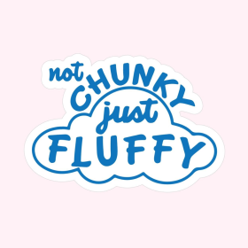 Sticker (saying: Not Chunky Just Fluffy)